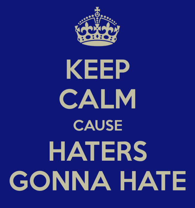 keep-calm-cause-haters-gonna-hate